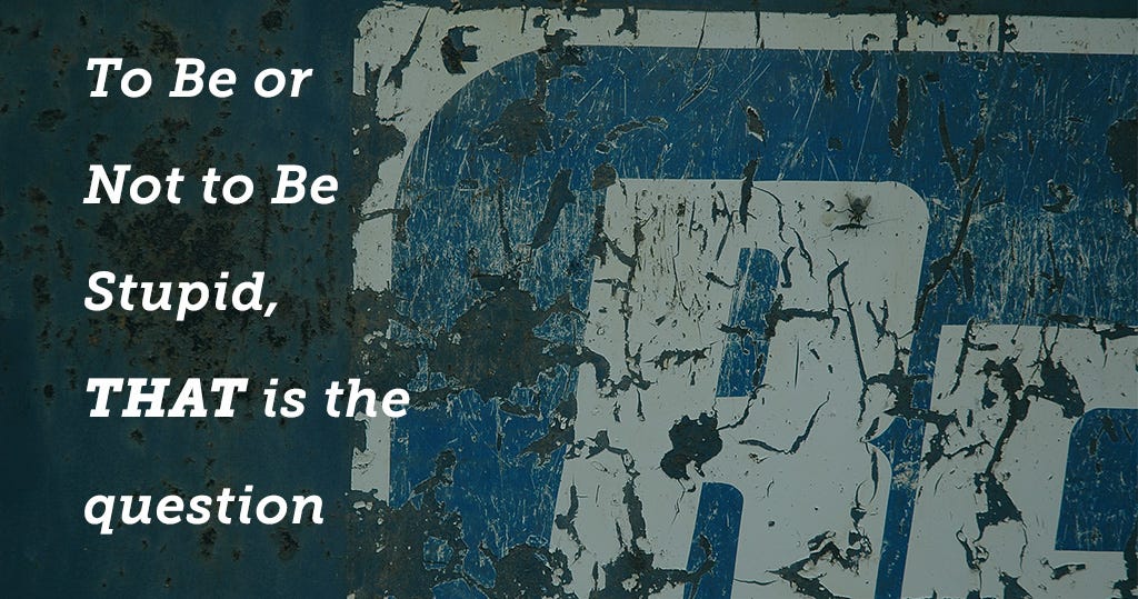 To Be Or Not To Be Stupid That Is The Question By Arti Agarwal Medium