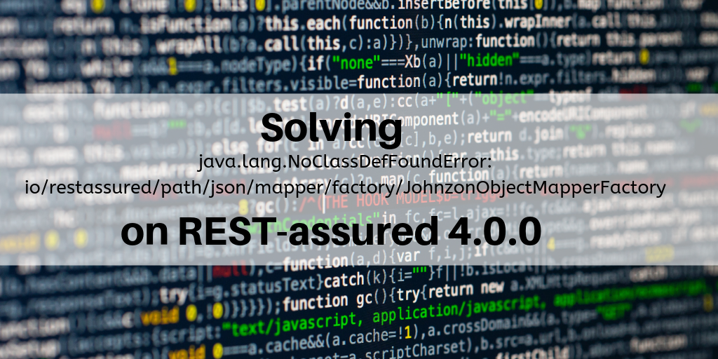 Solving Johnzonobjectmapperfactory Exception On Rest Assured 4 0 0 By Elias Nogueira Medium