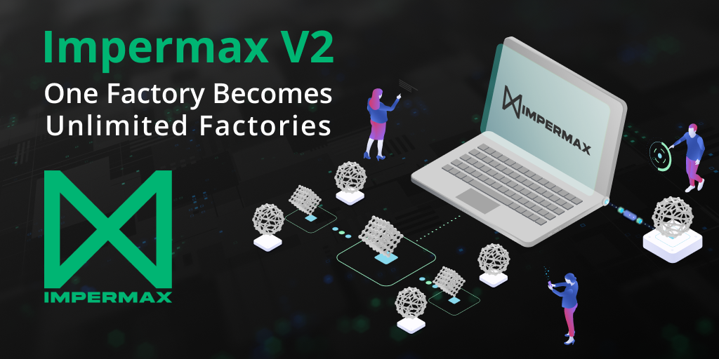Impermax V2: one factory becomes unlimited factories