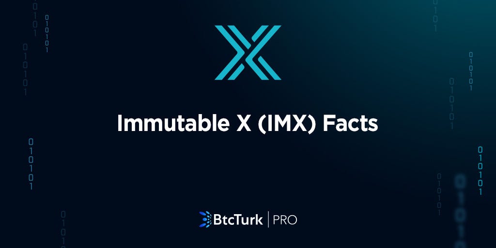 Immutable X (IMX) Facts BtcTurk Medium