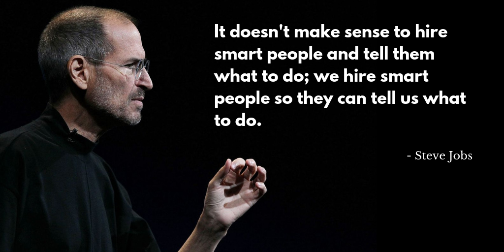 Hire Smart People and Let Them Tell You What To Do  Just 