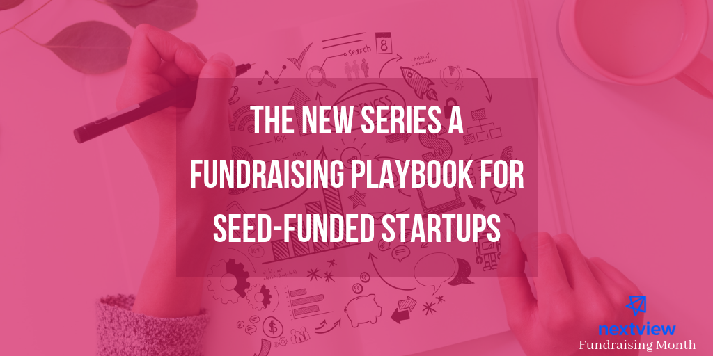 The New Series A Fundraising Playbook For Seed Funded Startups