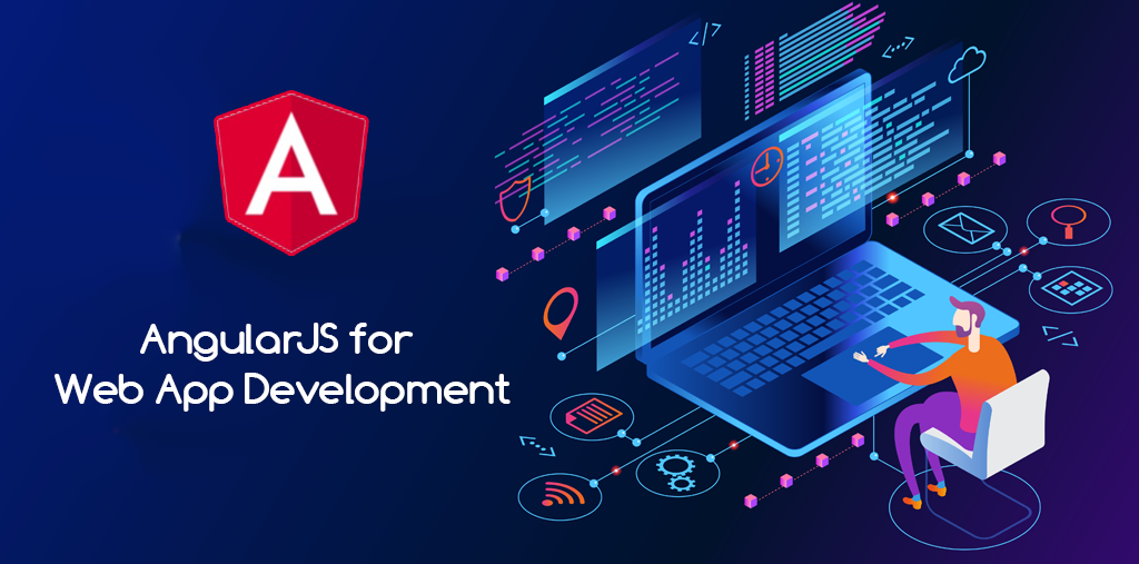 Key Benefits of Choosing AngularJS for Web App Development