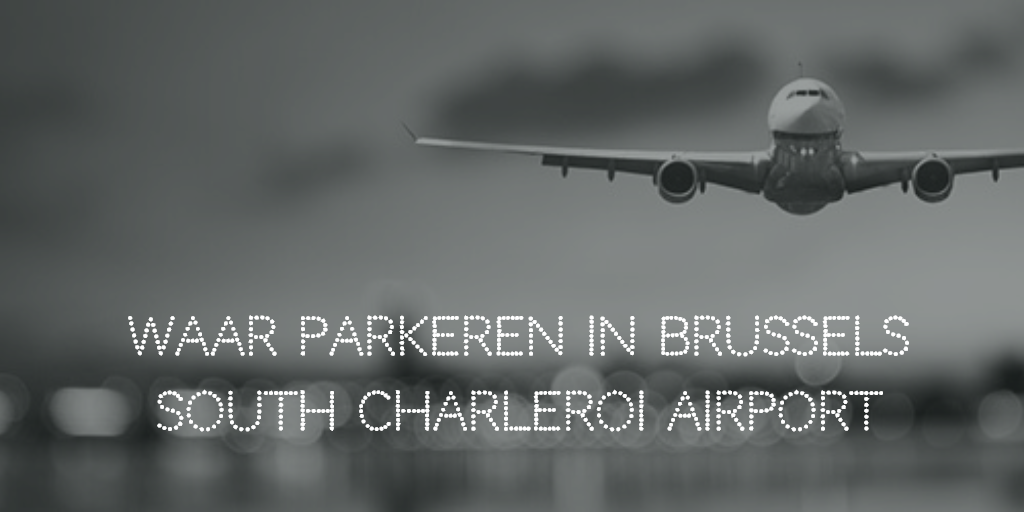 Parkeren Brussels South Charleroi Airport medium.com