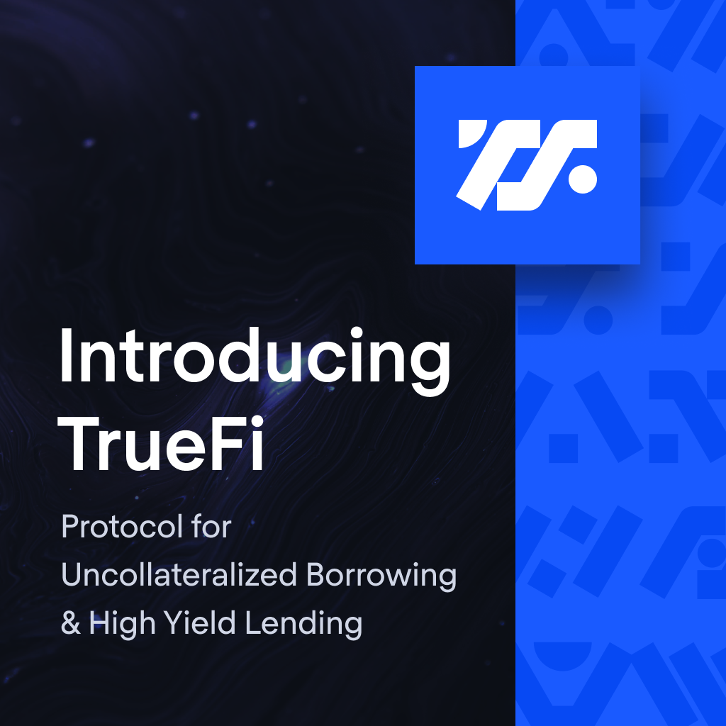 Introducing TrueFi, the DeFi Protocol for Uncollateralized ...