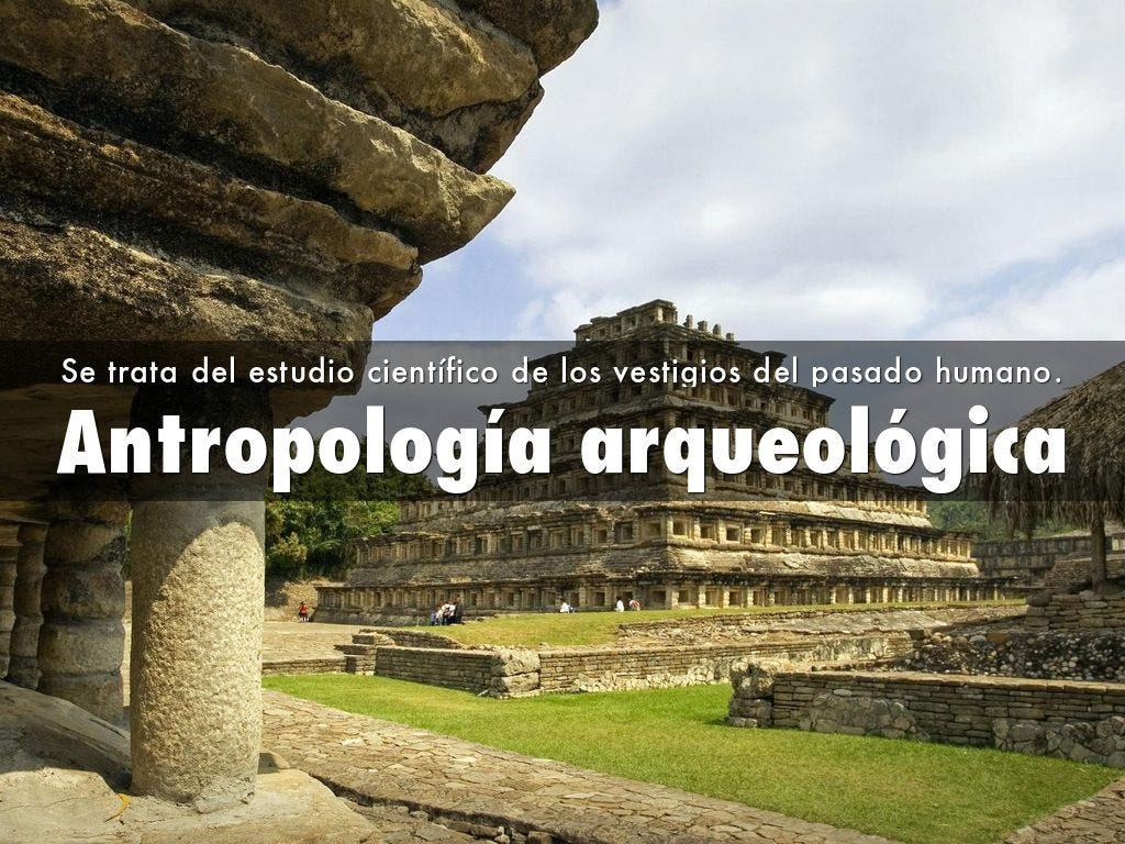 ANTROPOLOGÍA ARQUEOLÓGICA. Es una ciencia en construcción que… by
