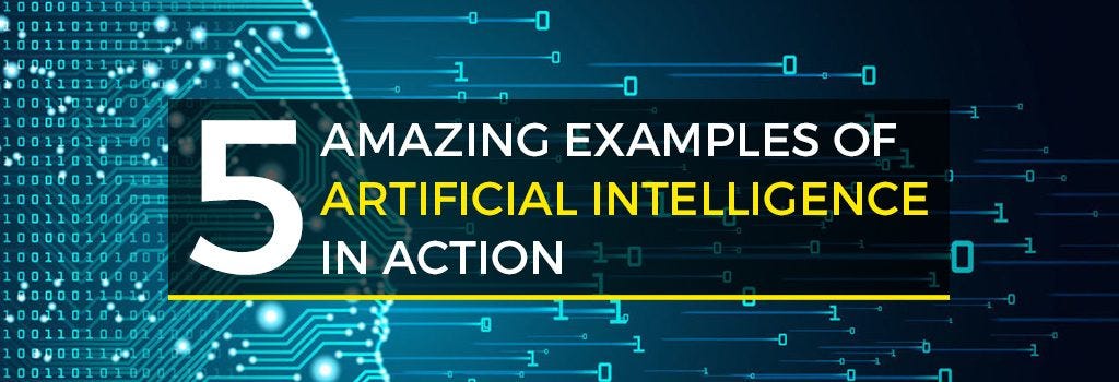 5 Amazing Examples Of Artificial Intelligence In Action By Venkat Vajradhar Artificial Intelligence Usm Systems Medium