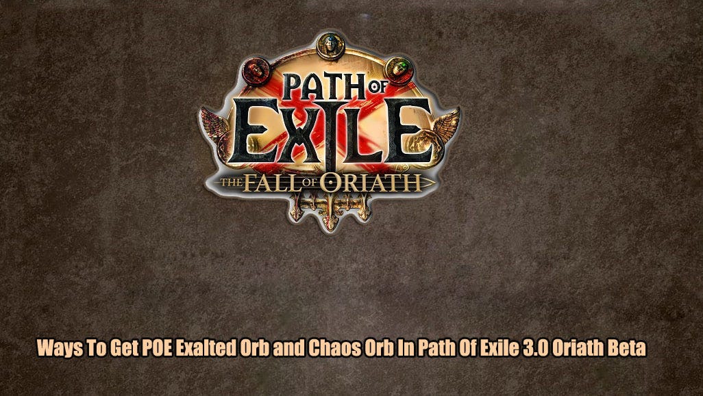 Ways To Get POE Exalted Orb and Chaos Orb In Path Of Exile 3.0 Oriath Beta  Standard? | by Kenneth Hill | Medium