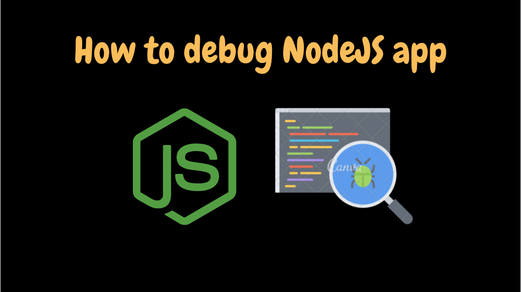 How to debug NodeJs applications like a pro