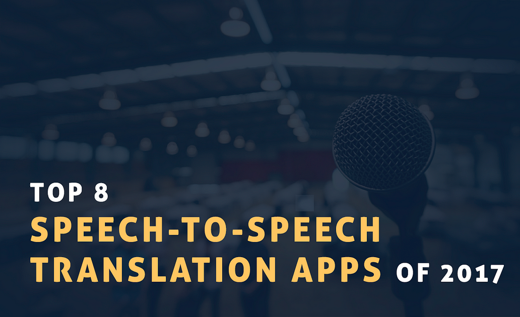 Top 8 Speech To Speech Translation Apps Of 2017 Sciforce Medium