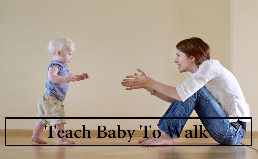 How Can We Teach Our Babies To Walk Tiber Sem Medium