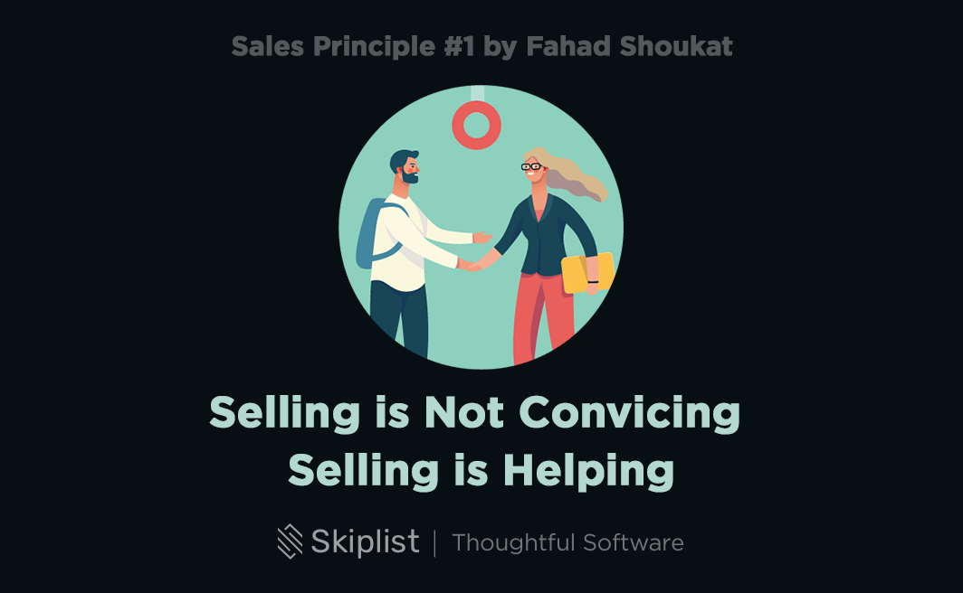 Sales Principle 1 Selling is Not Convincing. Selling is Helping. by