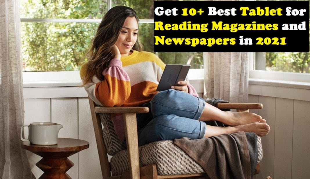 8+ Best Tablet for Reading Magazines and Newspapers by Jack Peter