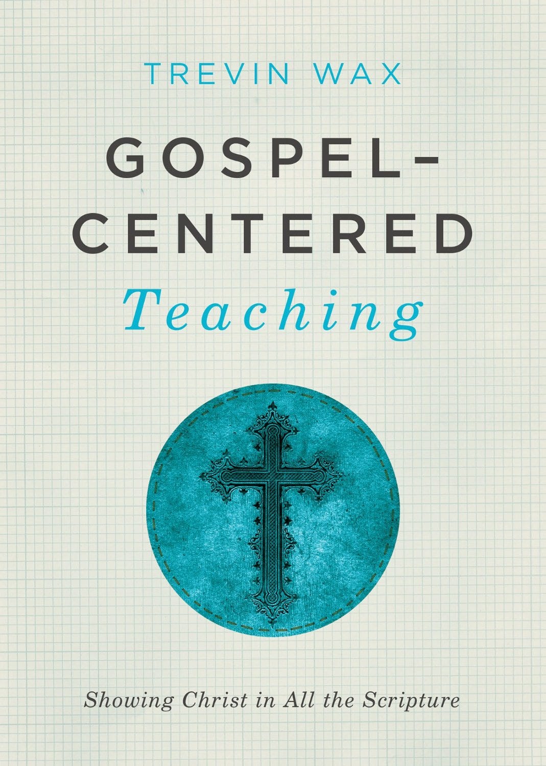 gospel-centered-teaching-by-trevin-wax-by-edward-paz-medium