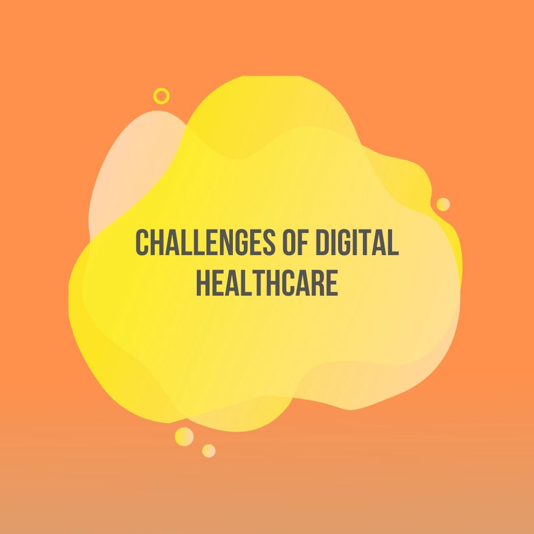 Challenges of Digital Healthcare. Digital healthcare is currently… by