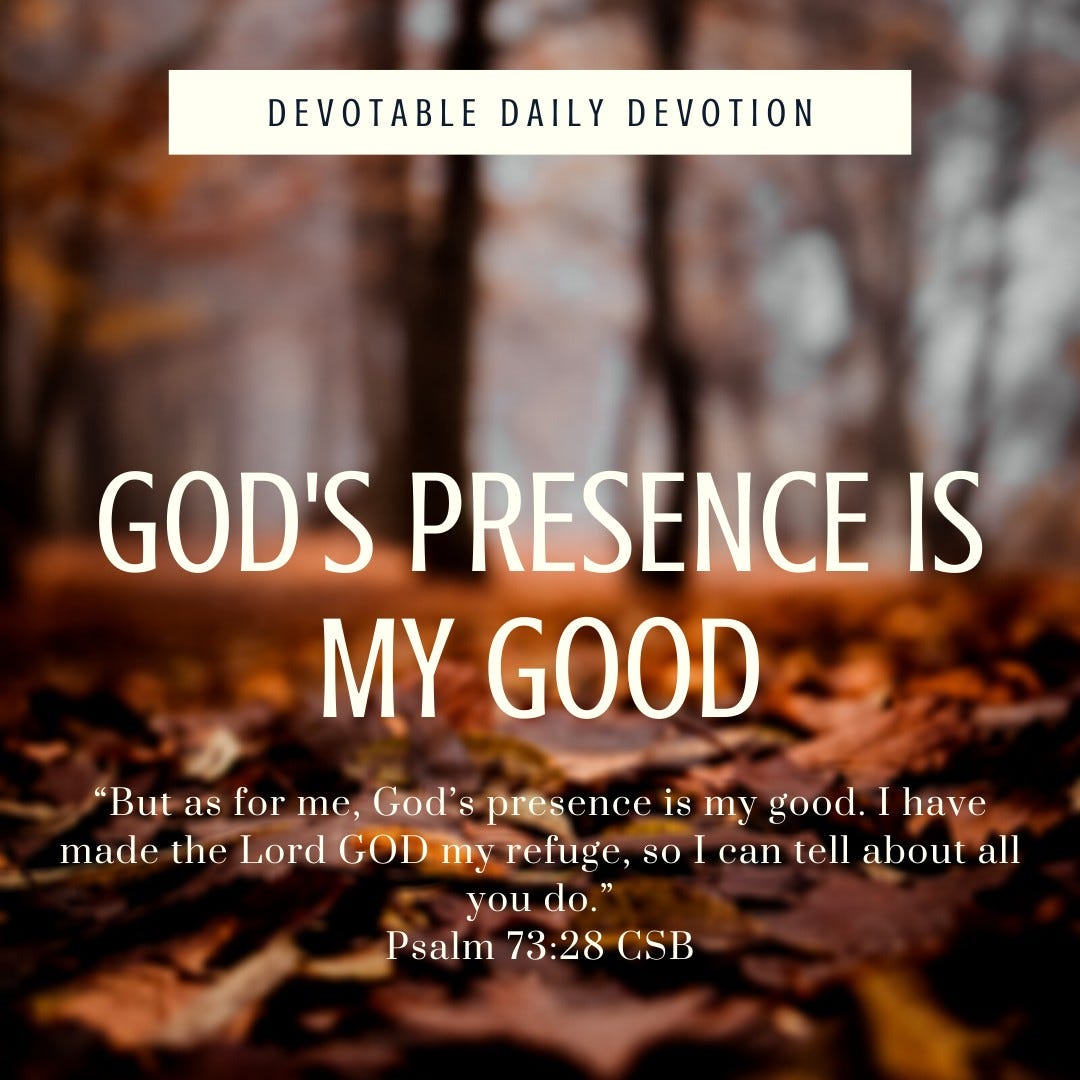 Daily Devotion — Psalm 73:28 — God's Presence Is My Good | by Devotable |  Medium