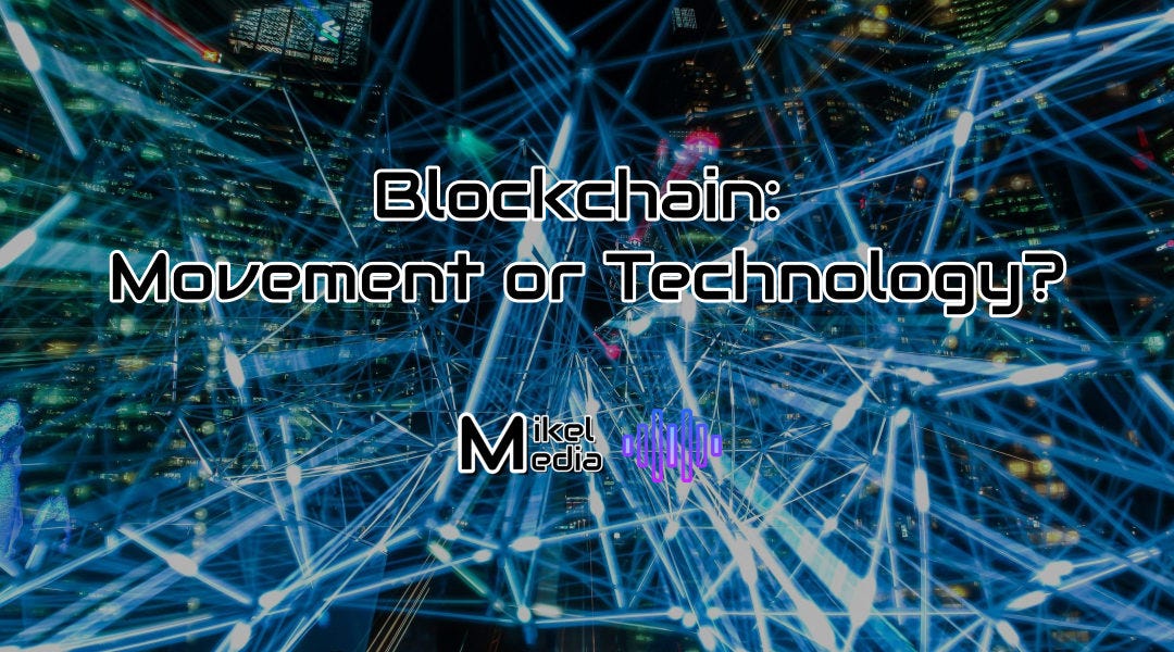 Blockchain: Movement or Technology? | by Mikel Angel Martz | Medium