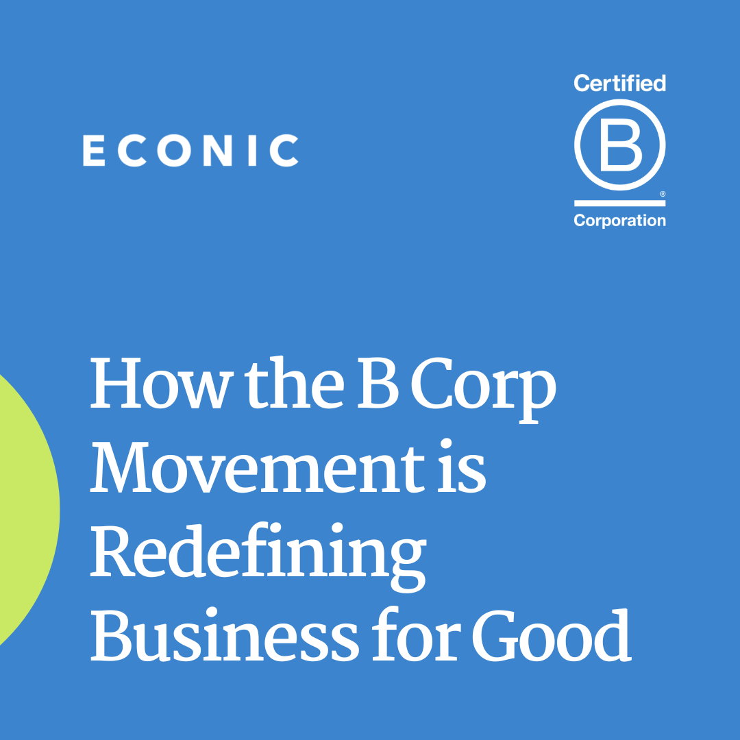 How The B Corp Movement Is Redefining Business For Good | By The Econic ...