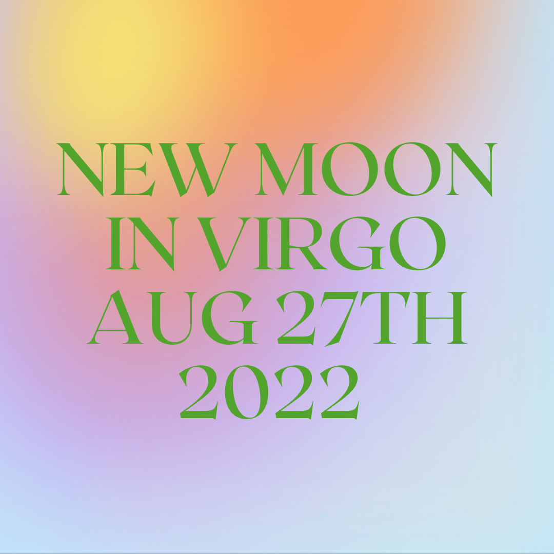 New Moon in Virgo August 27th — An oasis of discernment and