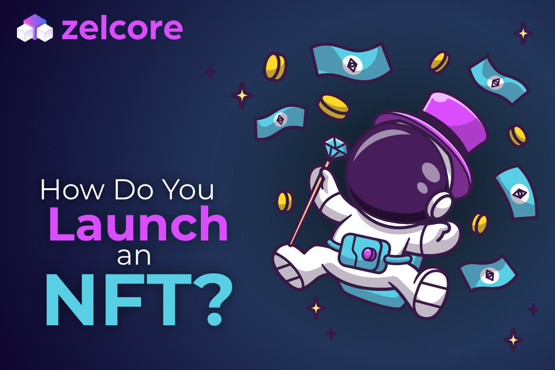how-do-you-launch-an-nft-collection-by-zelcore-medium