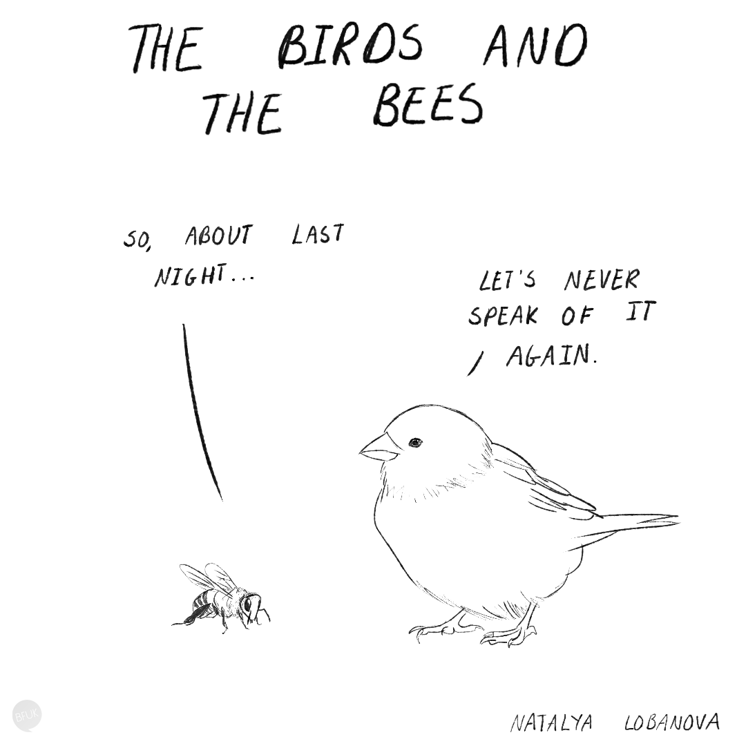 Move over the Birds and the Bees. 