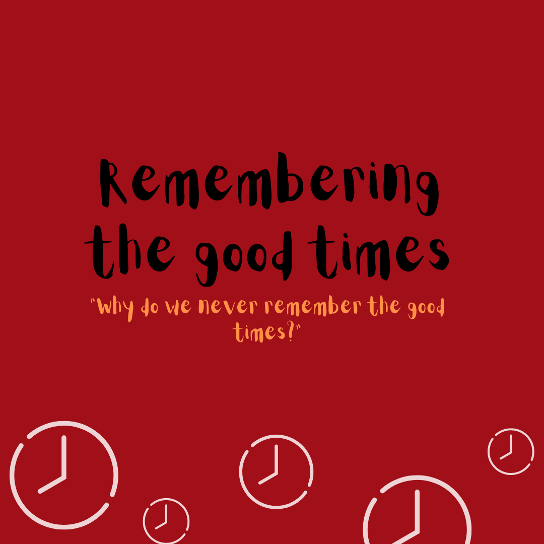 Remembering The Good Times. “Why Do We Never Remember The Good… | By ...