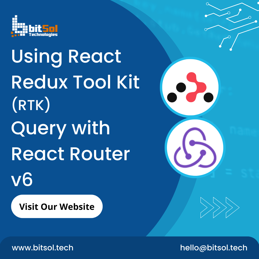 Using React Tool Kit (RTK) Query With React Router V6 | by Bitsol  Technologies | Dec, 2022 | Medium | Medium