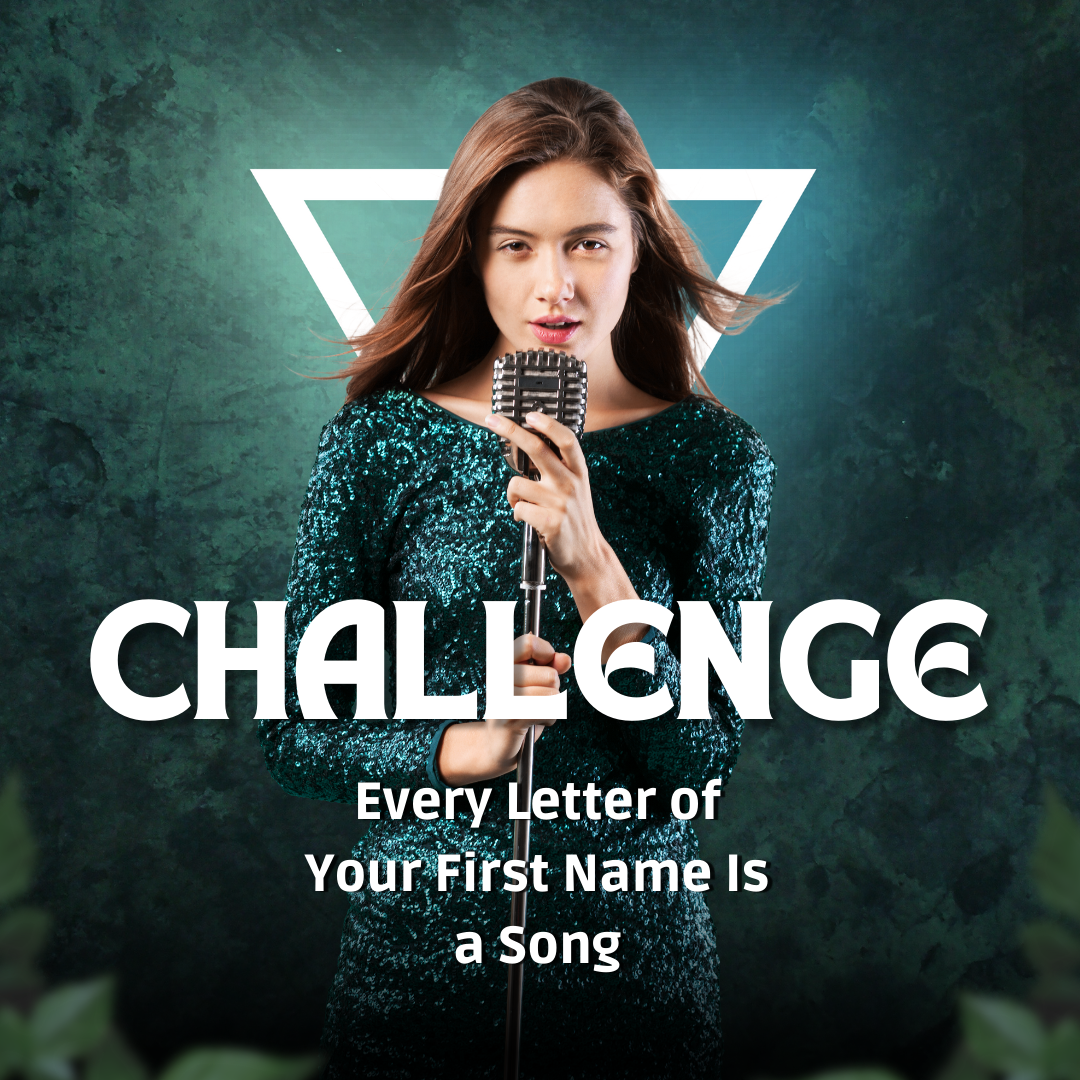 the-each-letter-of-your-first-name-is-a-song-challenge-by-jennifer