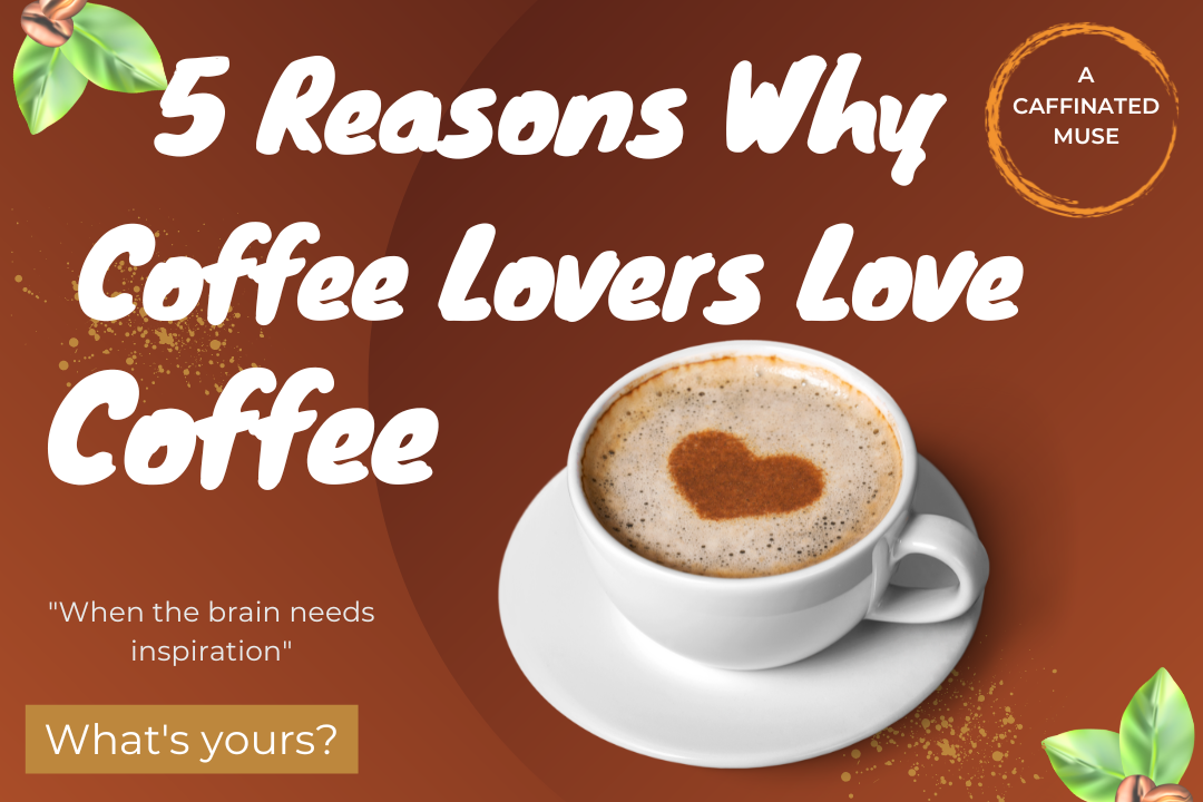 When the Brain Needs Inspiration — 5 Reasons Why Coffee Lovers Love ...