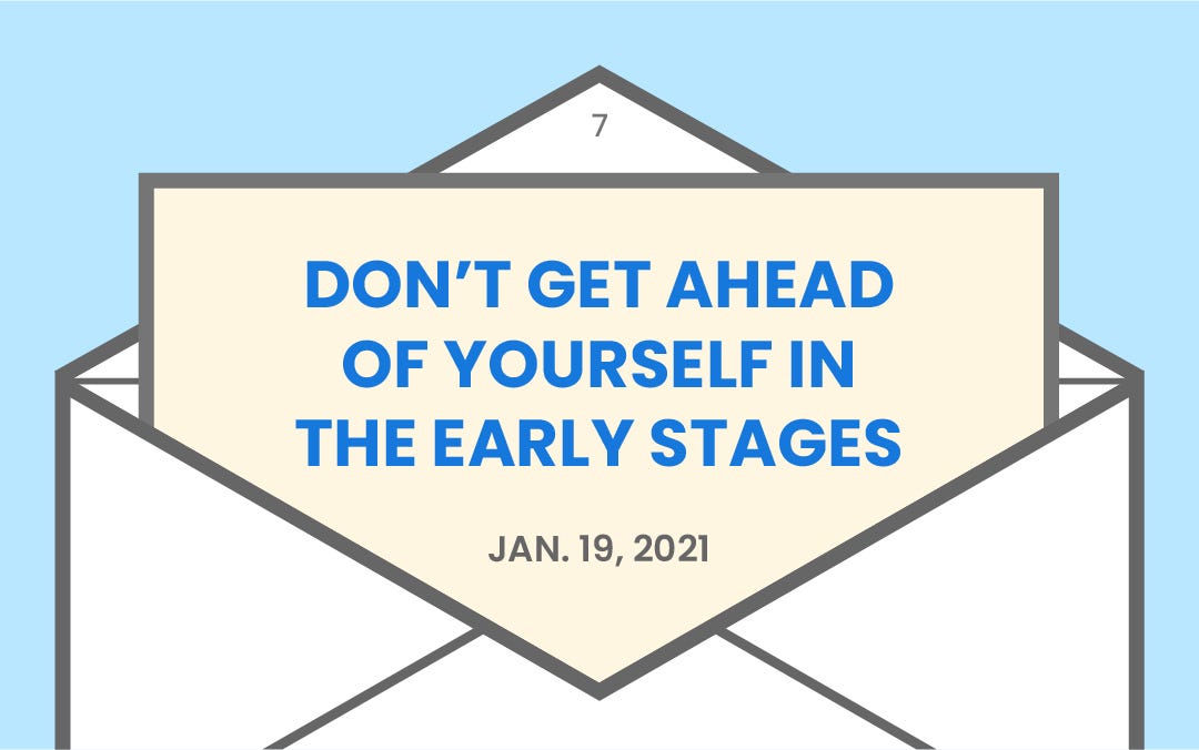 Don’t get ahead of yourself in the early stages