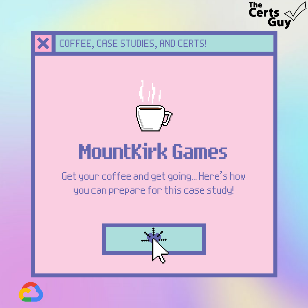 Case Study Review: Mountkirk Games | by Iman Ghanizada | The Certs Guy |  Medium