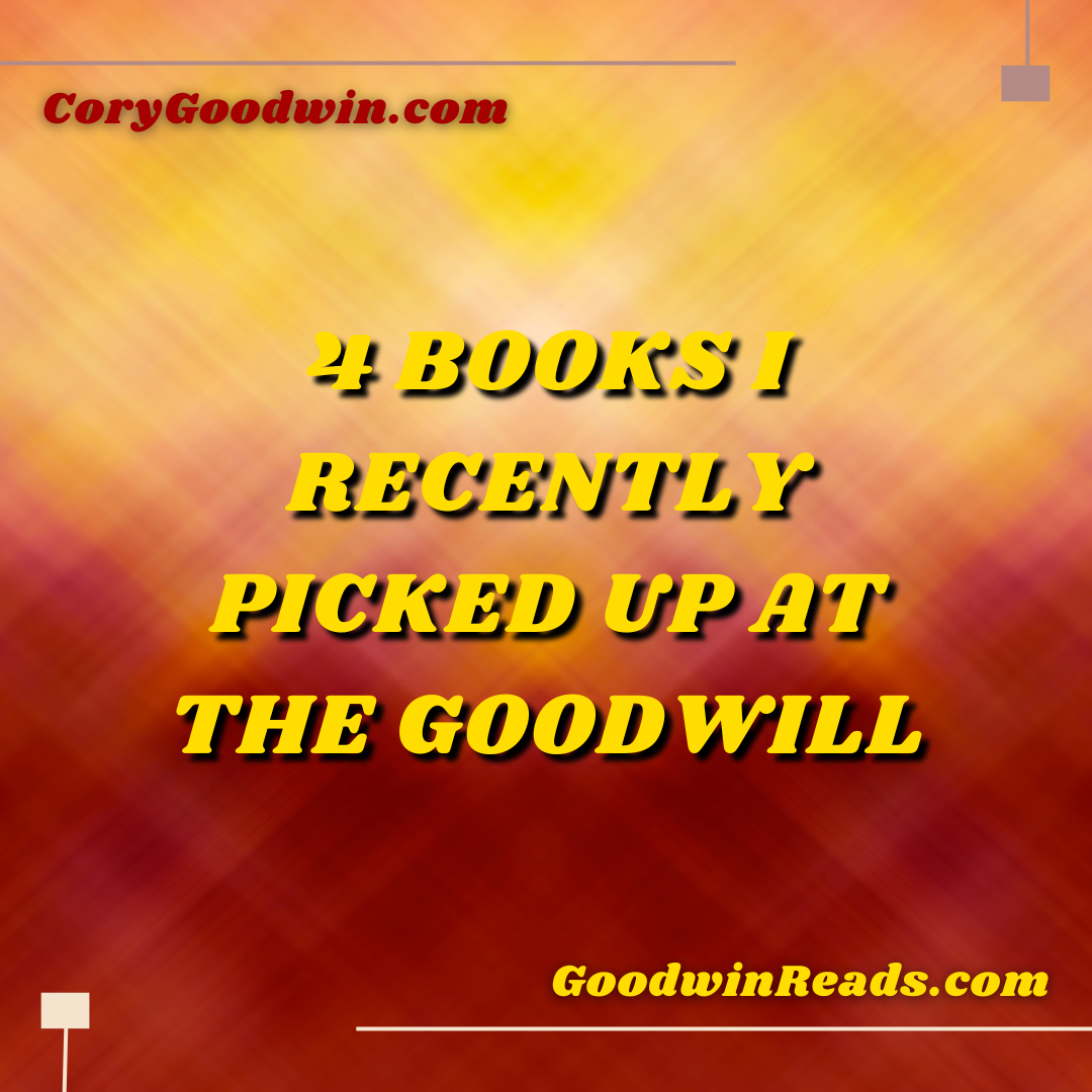 4-books-i-recently-picked-up-at-the-goodwill-by-cory-goodwin