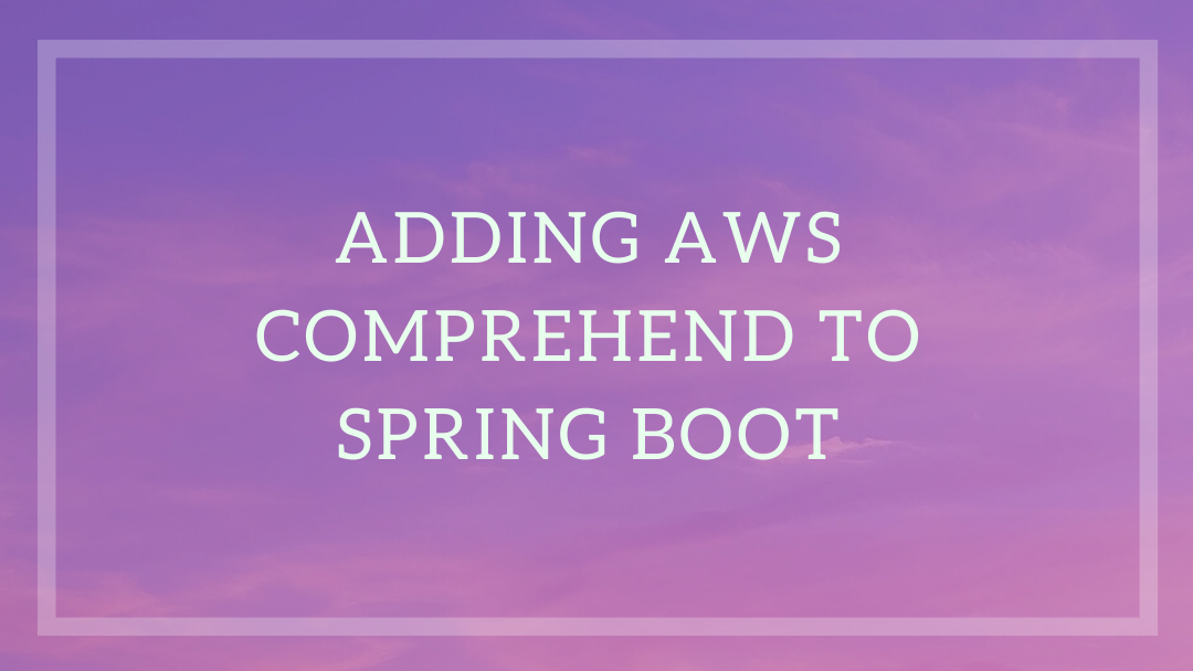 Adding AWS Comprehend to Spring Boot | by Balvinder Singh | Tekraze | Medium