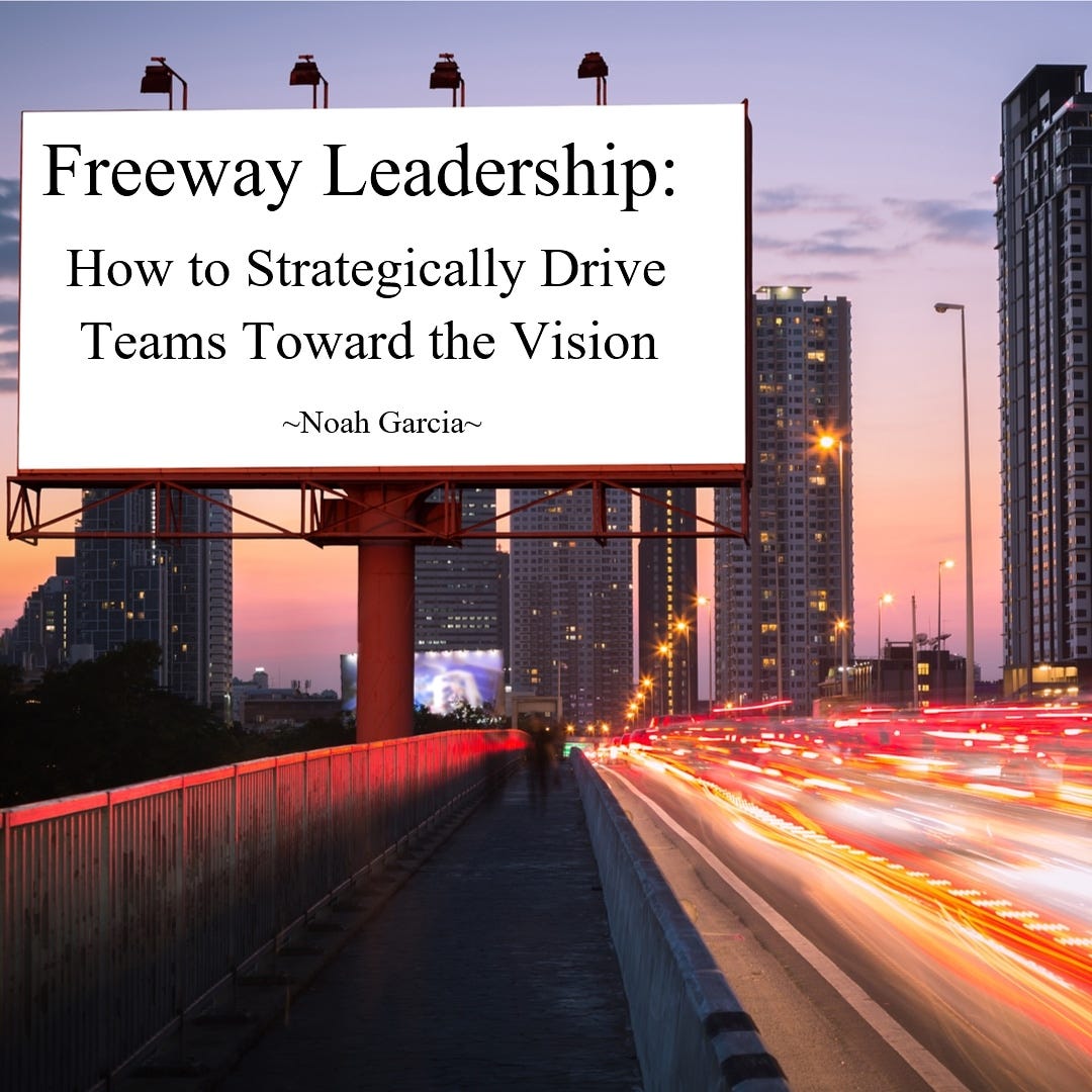 Freeway Leadership: How to Strategically Drive Teams Toward the Vision ...