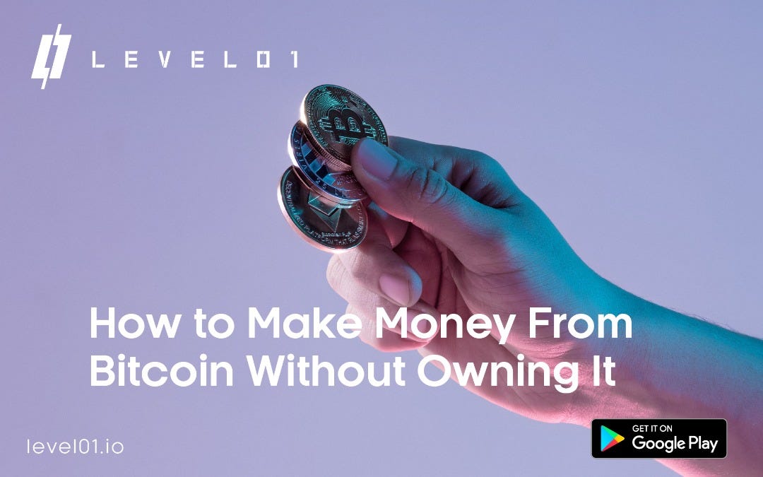 How To Make Money From Bitcoin Without Owning It by Level01