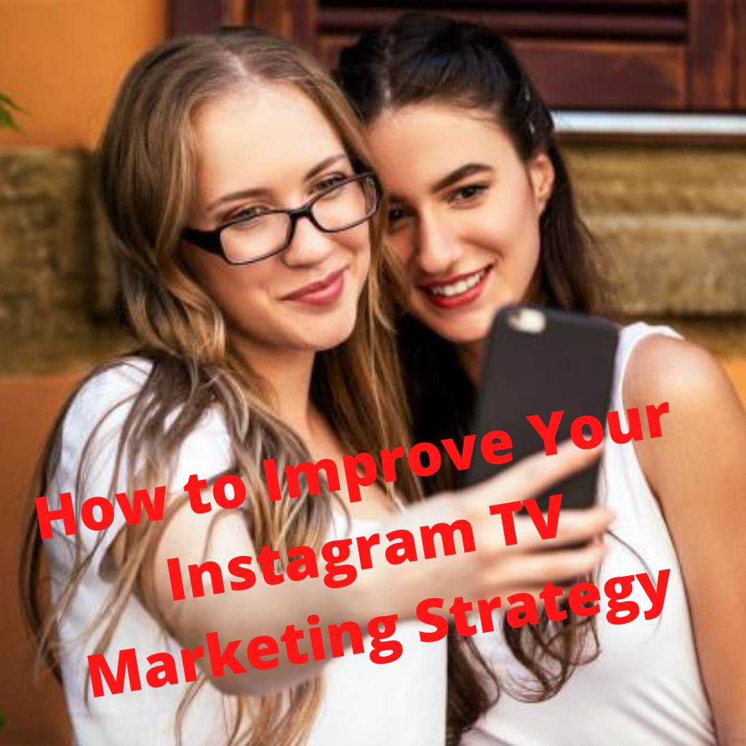 Igtv Tips On How To Improve Your Instagram Tv Marketing Strategy By