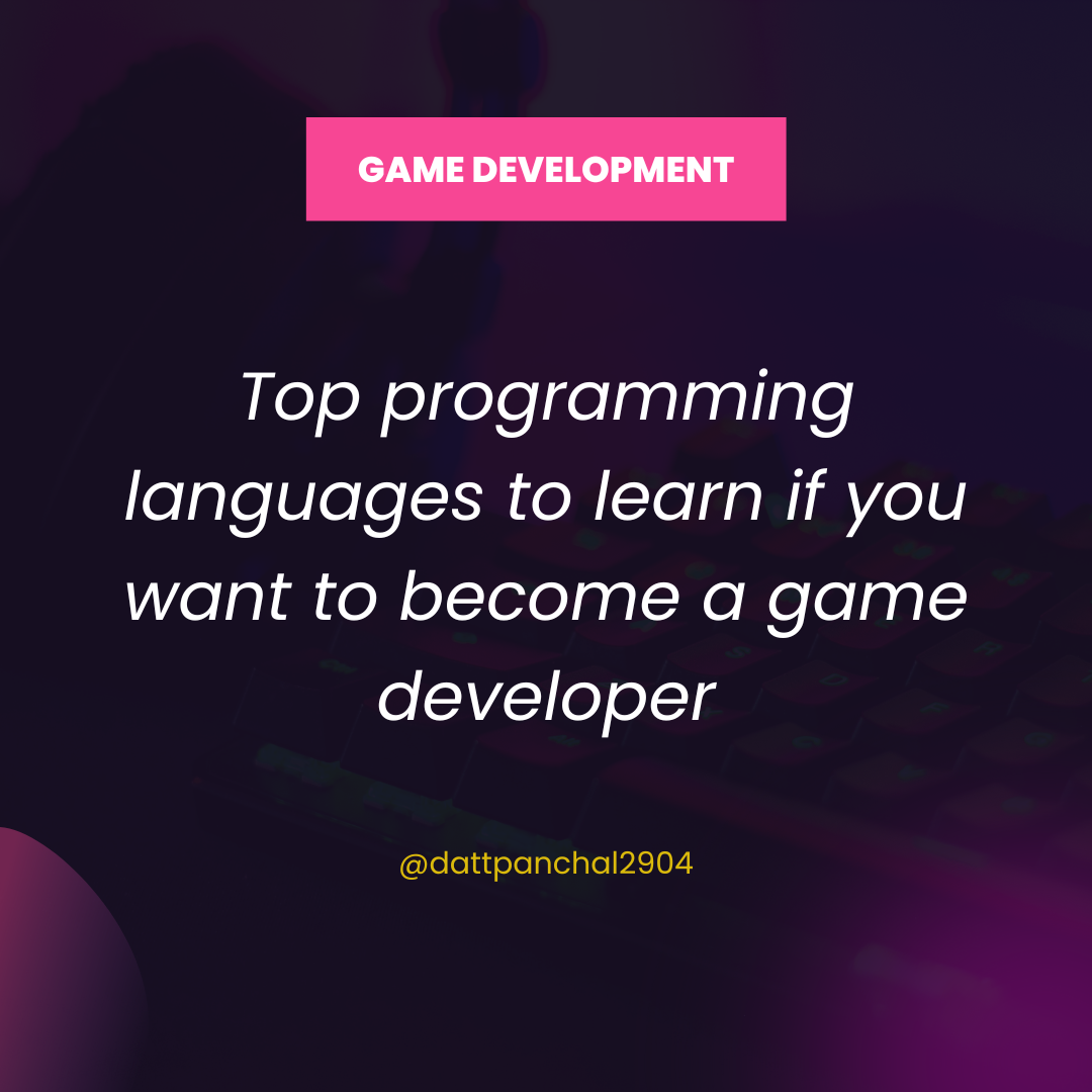 Top programming languages to learn if you want to become a game developer |  by Datt Panchal | Medium