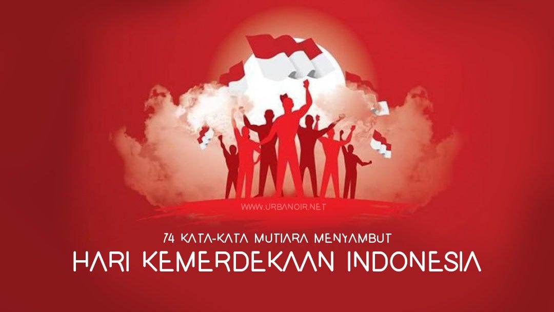  Kata  Mutiara Hari Kemerdekaan 17 Agustus 2019 by 17 