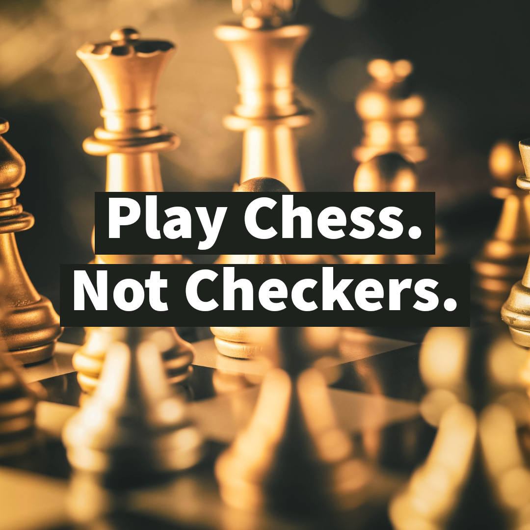 Play Chess. Not Checkers.. Nothing Against Checkers, But It's A… | By Emmanuel Elmajian | Pounce Blog