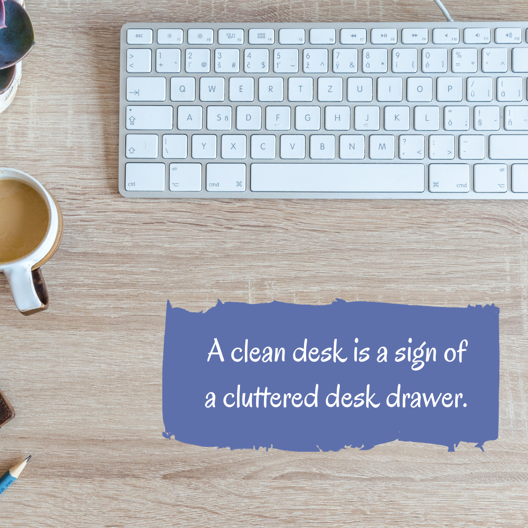 A Clean Desk Is A Sign Of A Cluttered Desk Drawer Garima