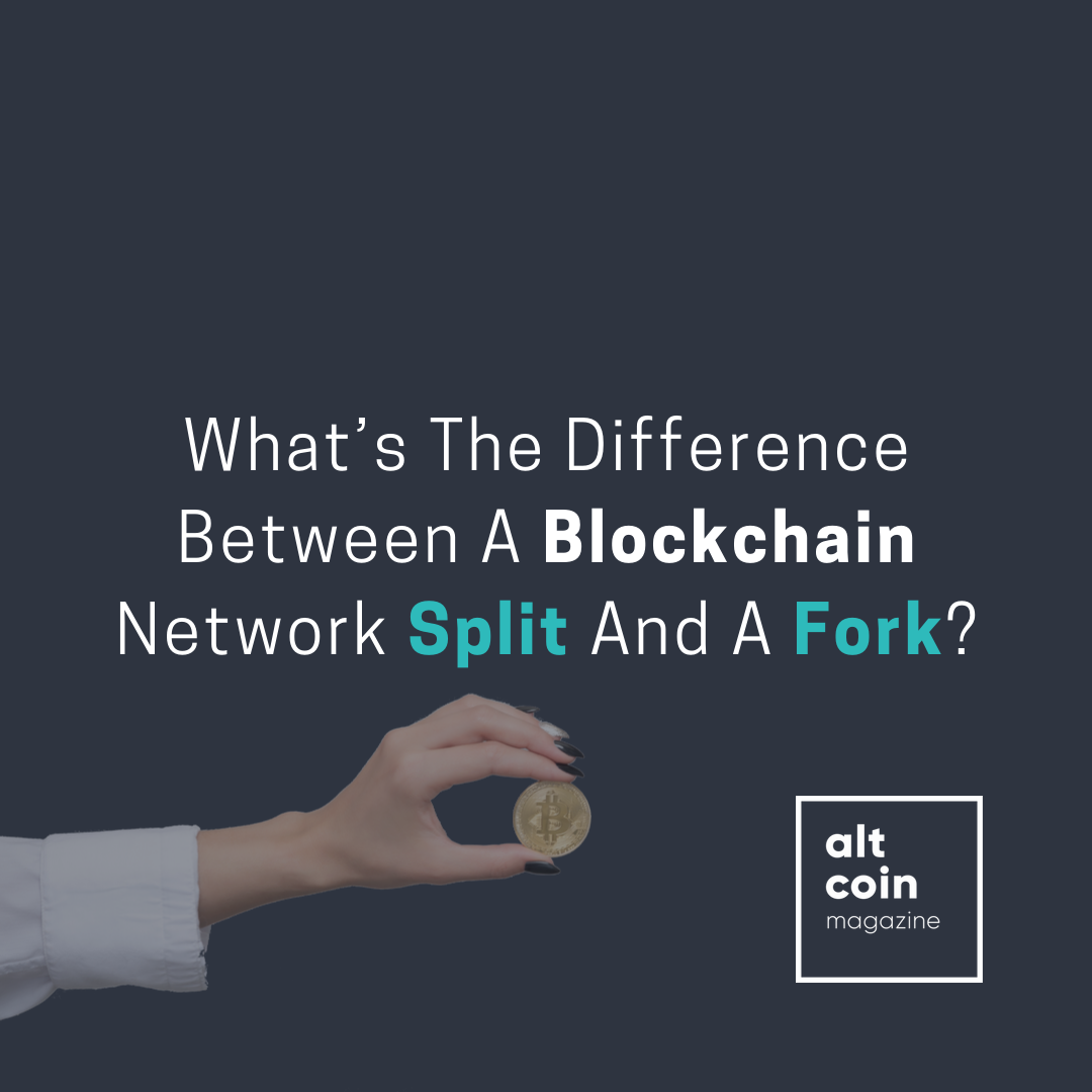 What’s The Difference Between A Blockchain Network Split And A Fork