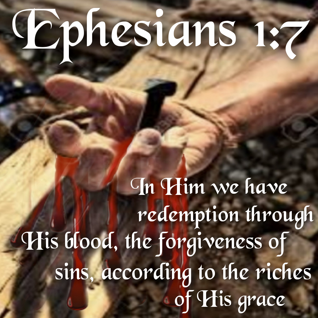 In Him we have redemption through His blood, the of sins