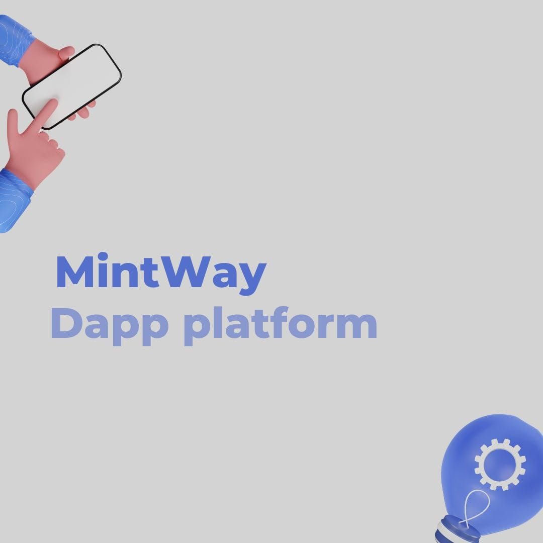 MINTWAY DAPP PLATFORM. The MINTWAY DApp platform is a concept… by