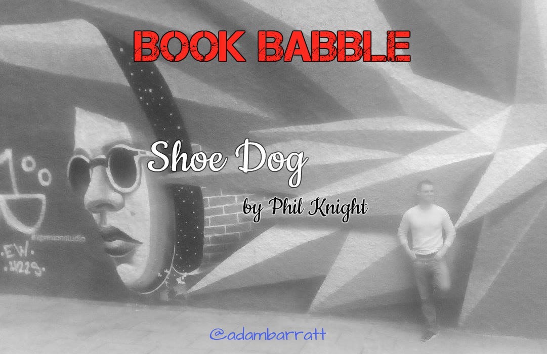 Book Babble #1: “Shoe Dog — A Memoir by the Creator of Nike” by Phil Knight  | by Adam Barratt ~ Copywriter | Medium