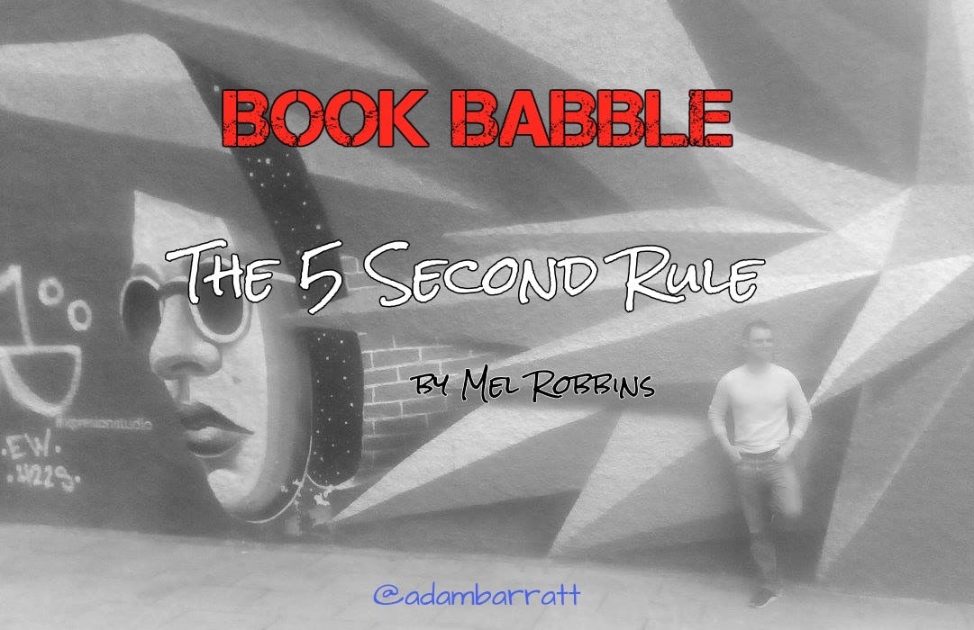 Book Babble 19 The 5 Second Rule By Mel Robbins By Adam Barratt Copywriter Medium Book Babble 19 The 5 Second Rule By Mel Robbins By Adam Barratt Copywriter Medium
