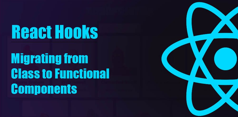 React Hooks — Migrating from Class to Functional Components