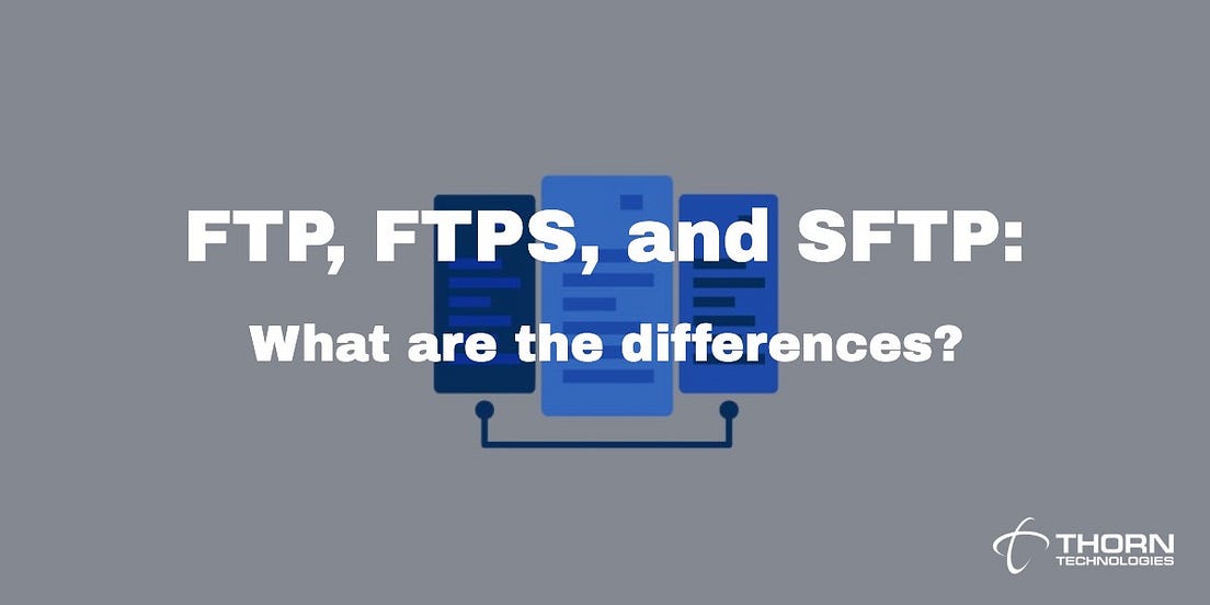 FTP, FTPS, and SFTP — what are the differences? by Thorn Technologies