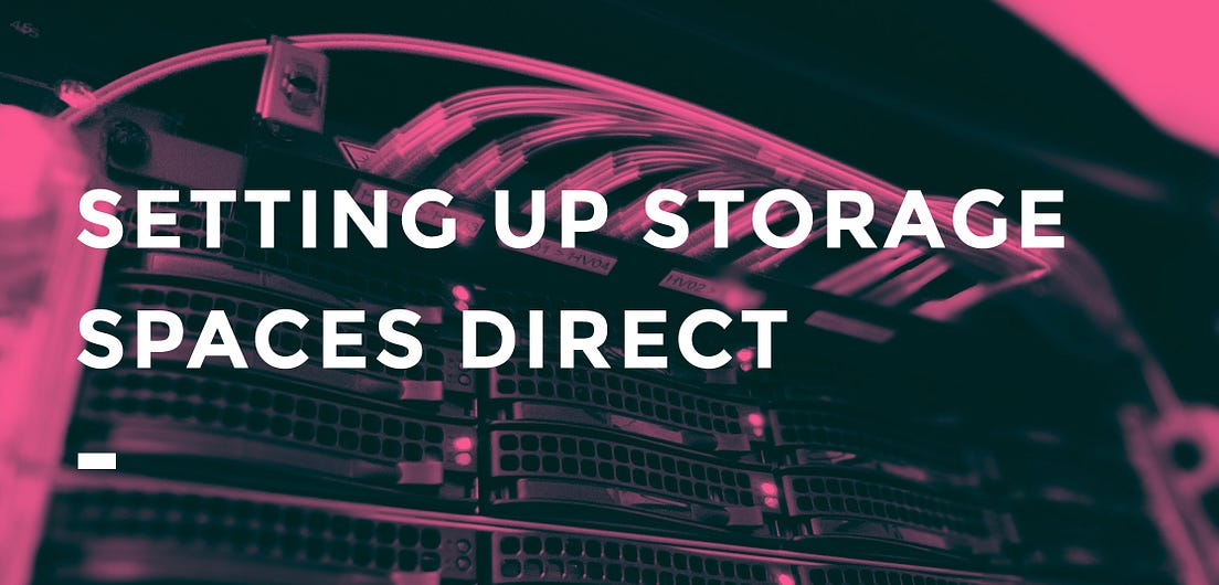 Setting up and configuring Storage Spaces Direct in Windows Server 2016 by Matthew Erbacher