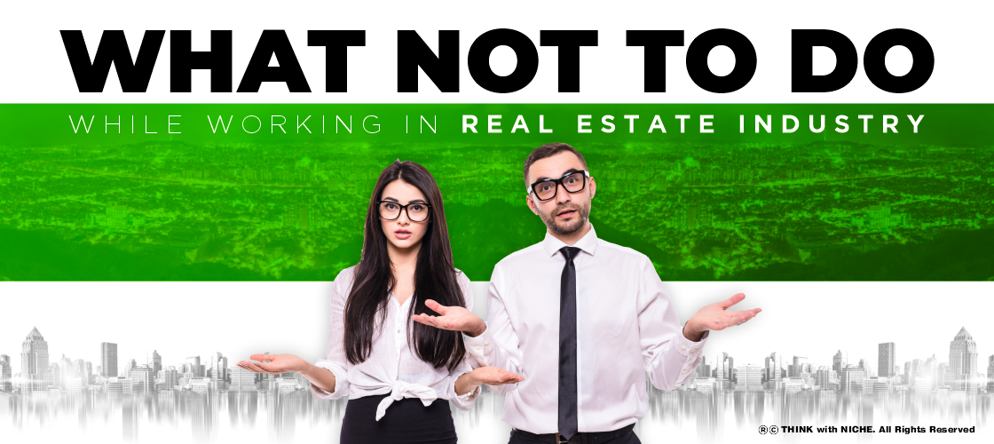 What Not To Do While Working In Real Estate Industry by Think With