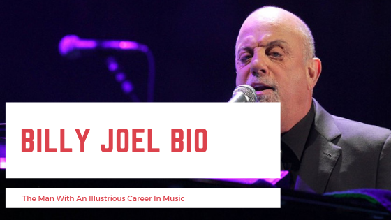 Billy Joel — The Man With An Illustrious Career In Music — Allison
